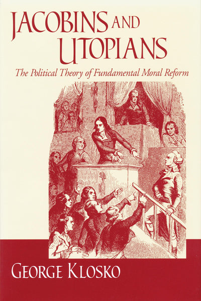 Jacobins and Utopians: The Political Theory of Fundamental Moral Reform (Frank M. Covey, Jr., Loyola Lectures in Political Analysis)