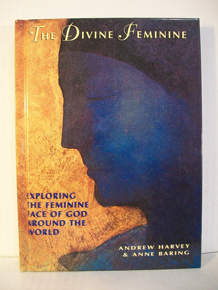 The Divine Feminine: Exploring The Feminine Face of God Around The World