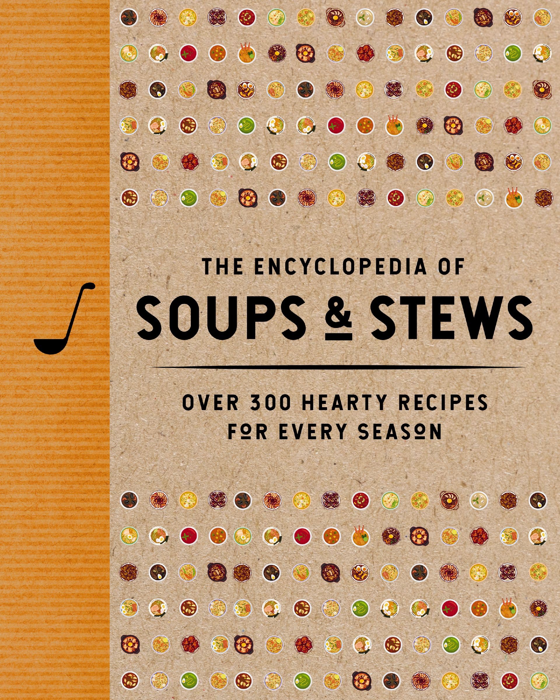 The Encyclopedia of Soups and Stews: Over 300 Hearty Recipes for Every Season (Encyclopedia Cookbooks)