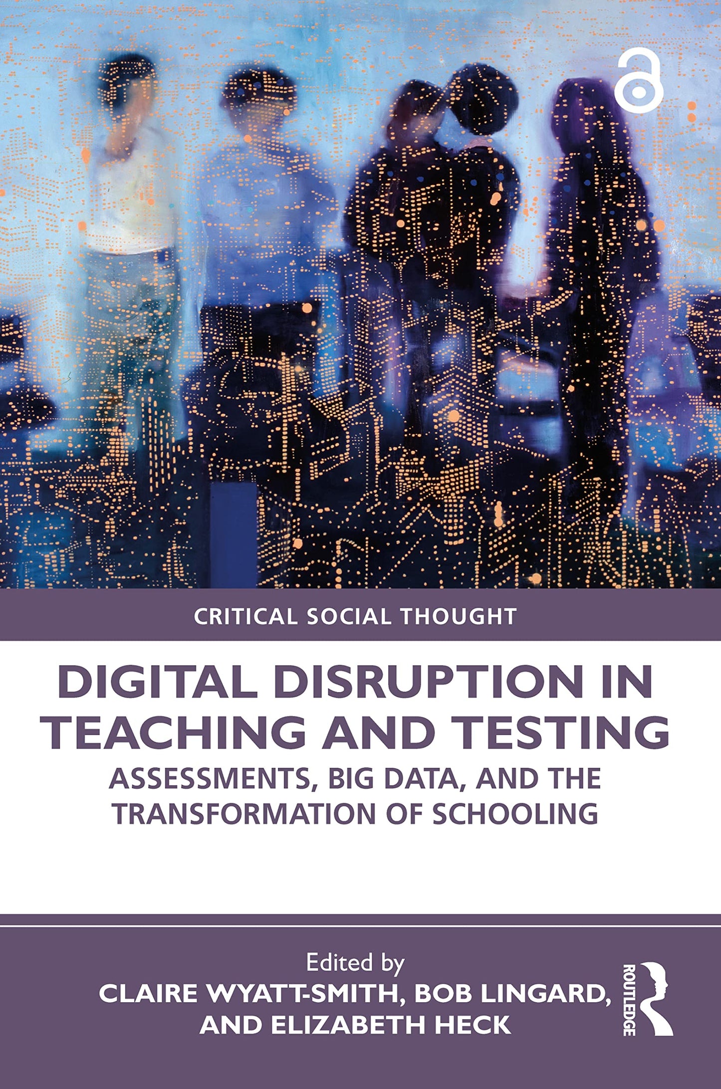 Digital Disruption in Teaching and Testing: Assessments, Big Data, and the Transformation of Schooling (Critical Social Thought)