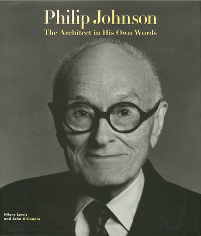 Philip Johnson: The Architect in His Own Words