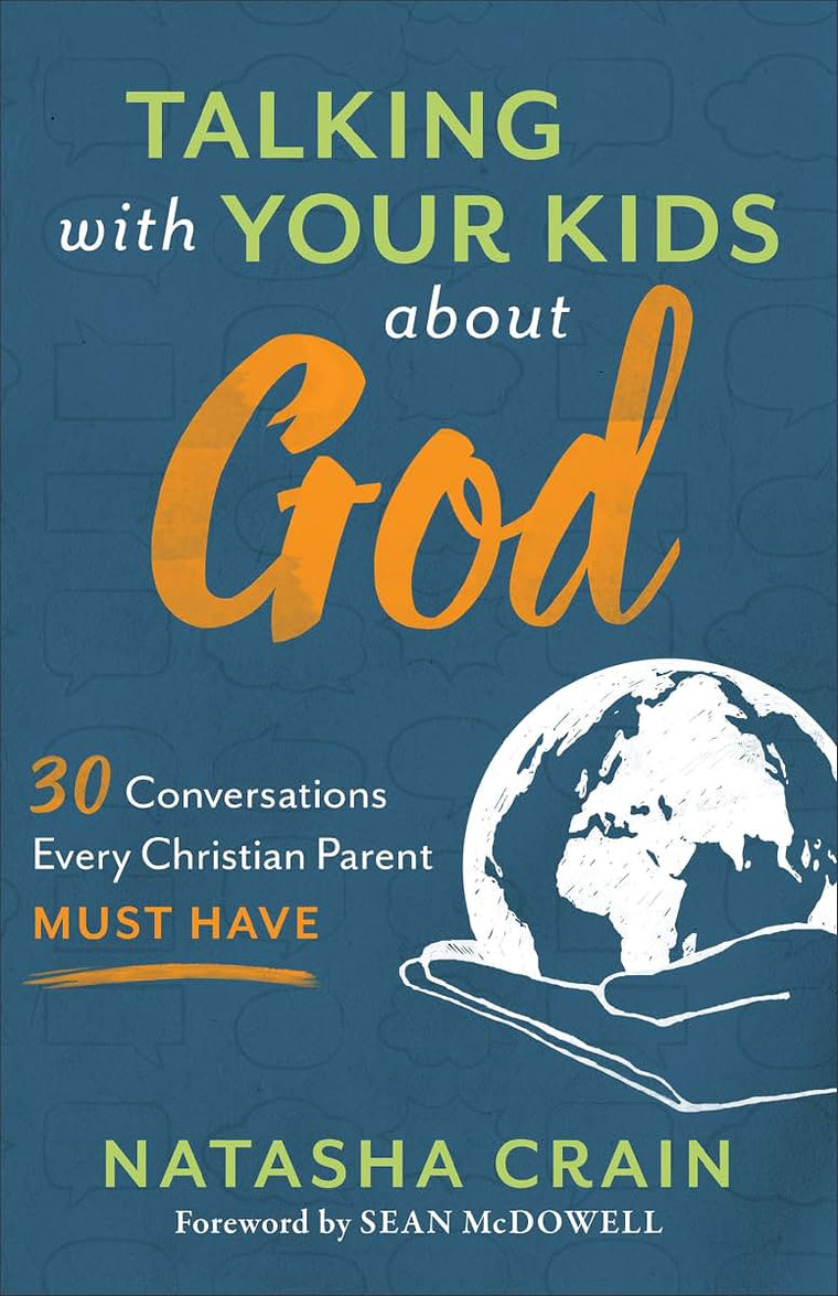 Talking with Your Kids about God: 30 Conversations Every Christian Parent Must Have (A Helpful Resource for Youth Group, Sunday School, and Christian Homeschool)