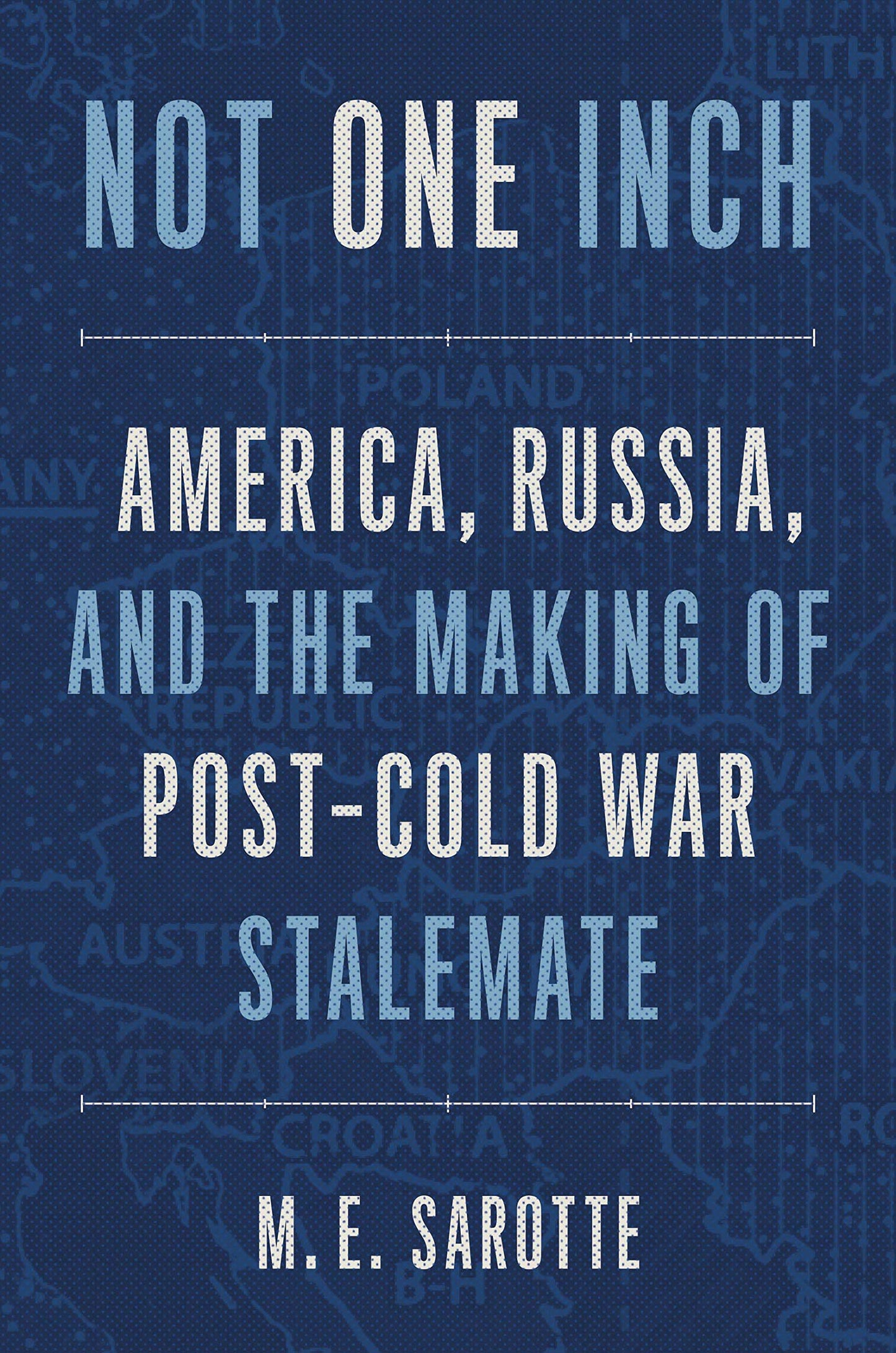 Not One Inch: America, Russia, and the Making of Post-Cold W