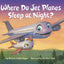 Where Do Jet Planes Sleep at Night? (Where Do...Series)