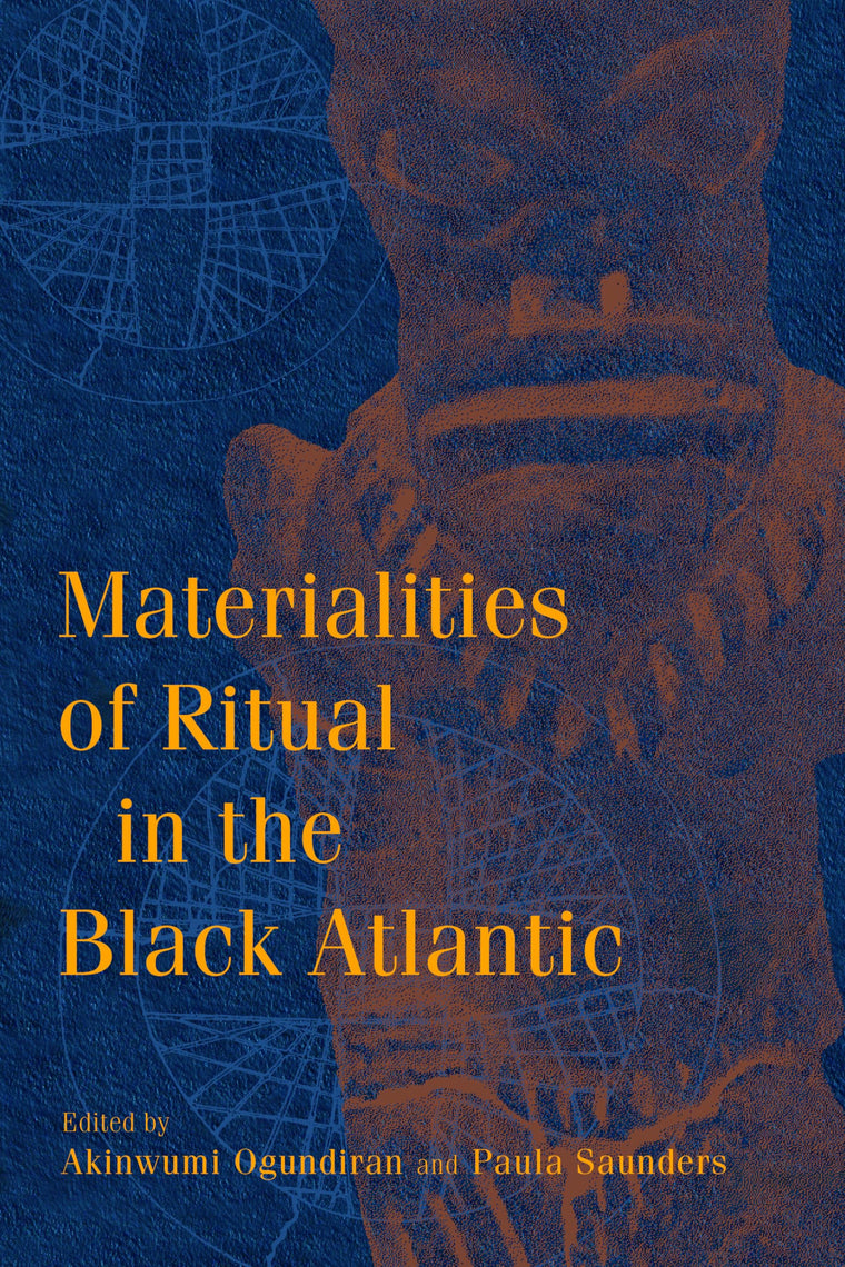 Materialities of Ritual in the Black Atlantic (Blacks in the Diaspora)