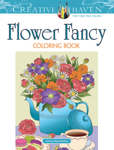 Creative Haven Flower Fancy Coloring Book; Relax and Escape with these beautiful Floral Arrangements and Designs! (Adult Coloring Books: Flowers & Plants)