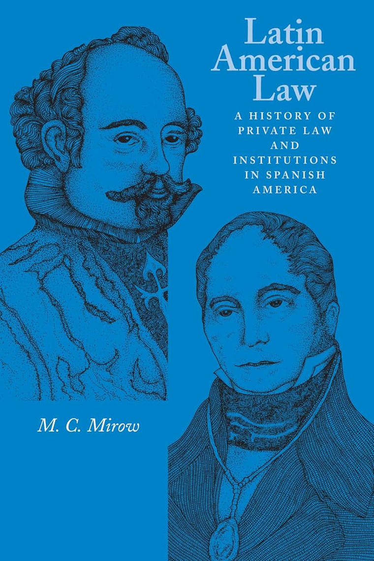 Latin American Law: A History of Private Law and Institutions in Spanish America