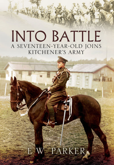 Into Battle: A Seventeen-Year-Old Joins Kitcheners Army