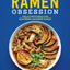 Ramen Obsession: The Ultimate Bible for Mastering Japanese R