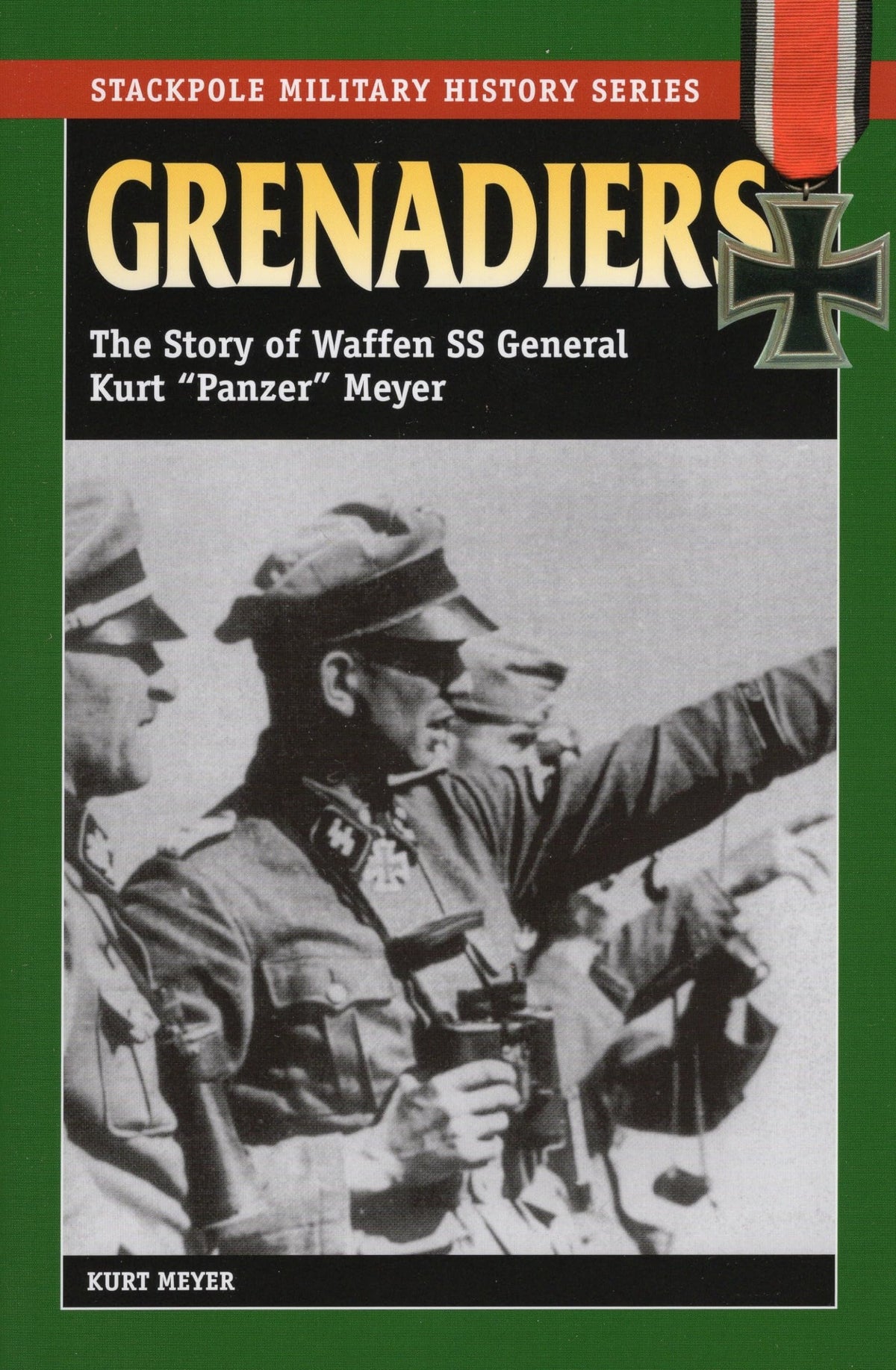 Grenadiers: The Story of Waffen SS General Kurt "Panzer" Meyer (Stackpole Military History Series)