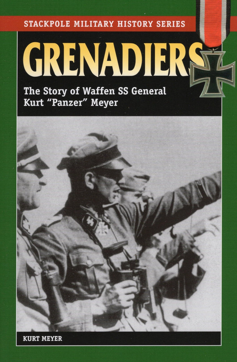 Grenadiers: The Story of Waffen SS General Kurt "Panzer" Meyer (Stackpole Military History Series)