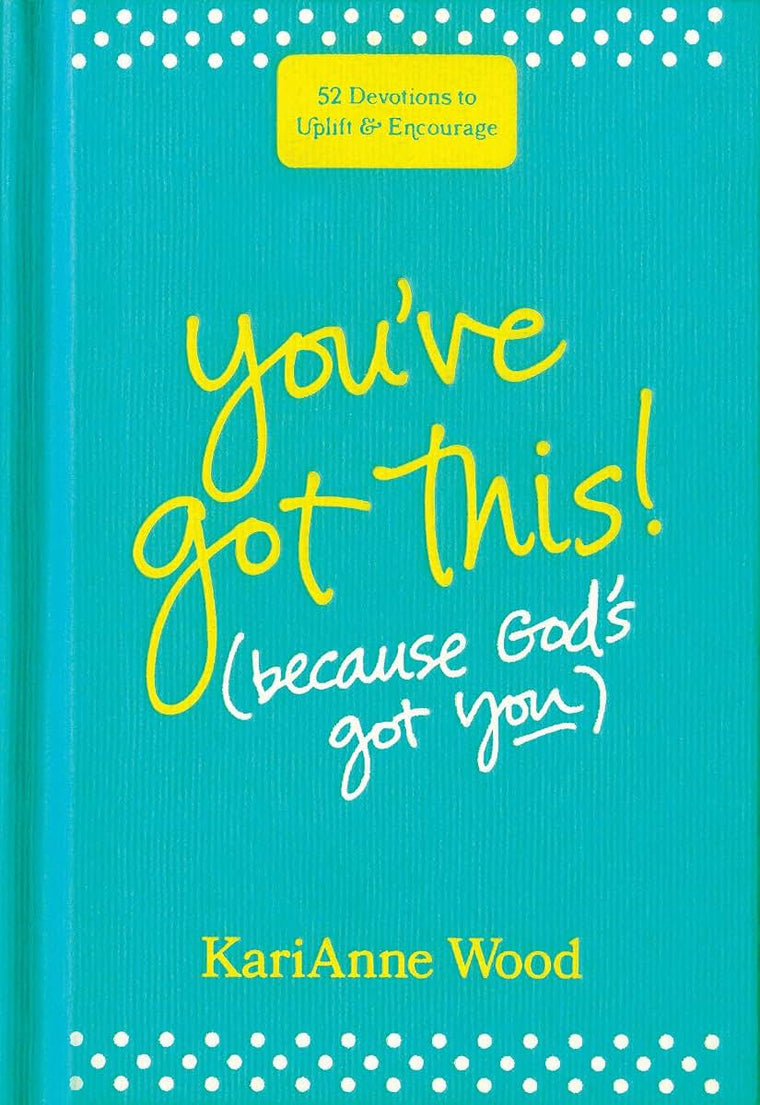 Youve Got This (Because Gods Got You): 52 Devotions to Uplift and Encourage