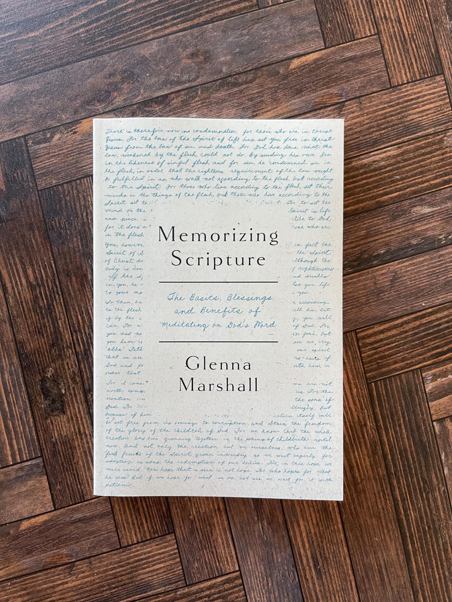 Memorizing Scripture: The Basics, Blessings, and Benefits of Meditating on God's Word