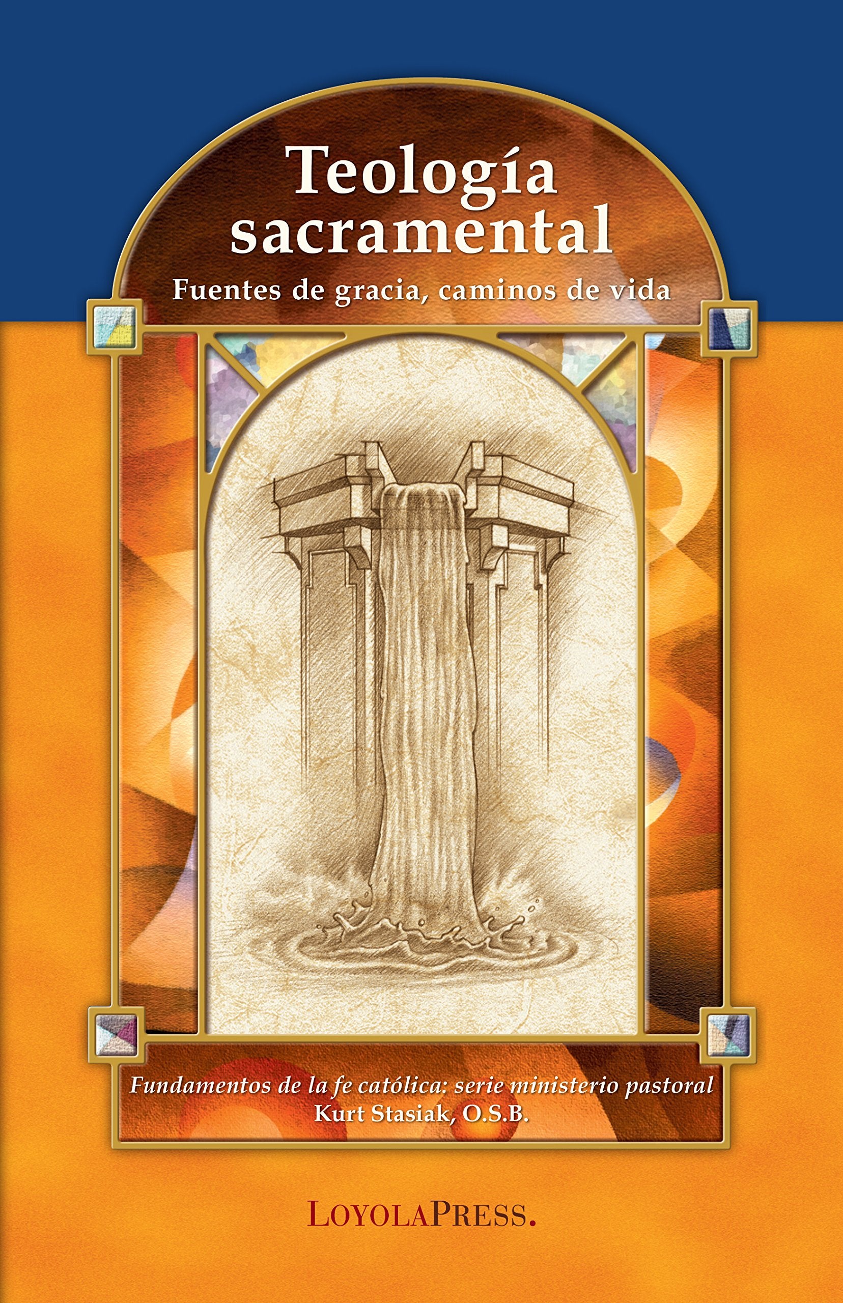 Teologa sacramental: Fuentes de gracia, caminos de vida (Catholic Basics: A Pastoral Ministry Series) (Spanish Edition)