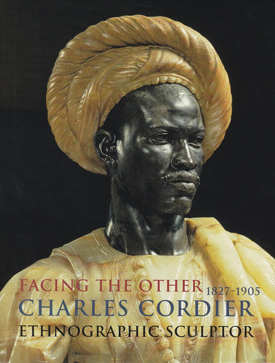 Facing the Other: Charles Cordier (1827-1905) Ethnographic Sculptor