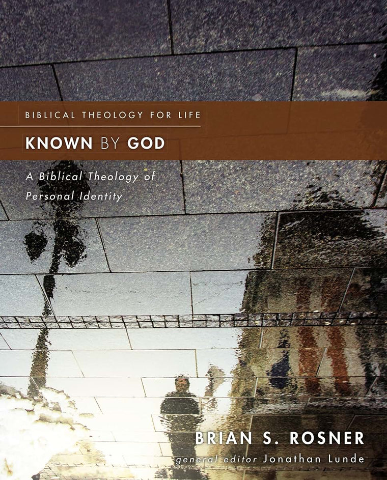 Known by God: A Biblical Theology of Personal Identity (Biblical Theology for Life)