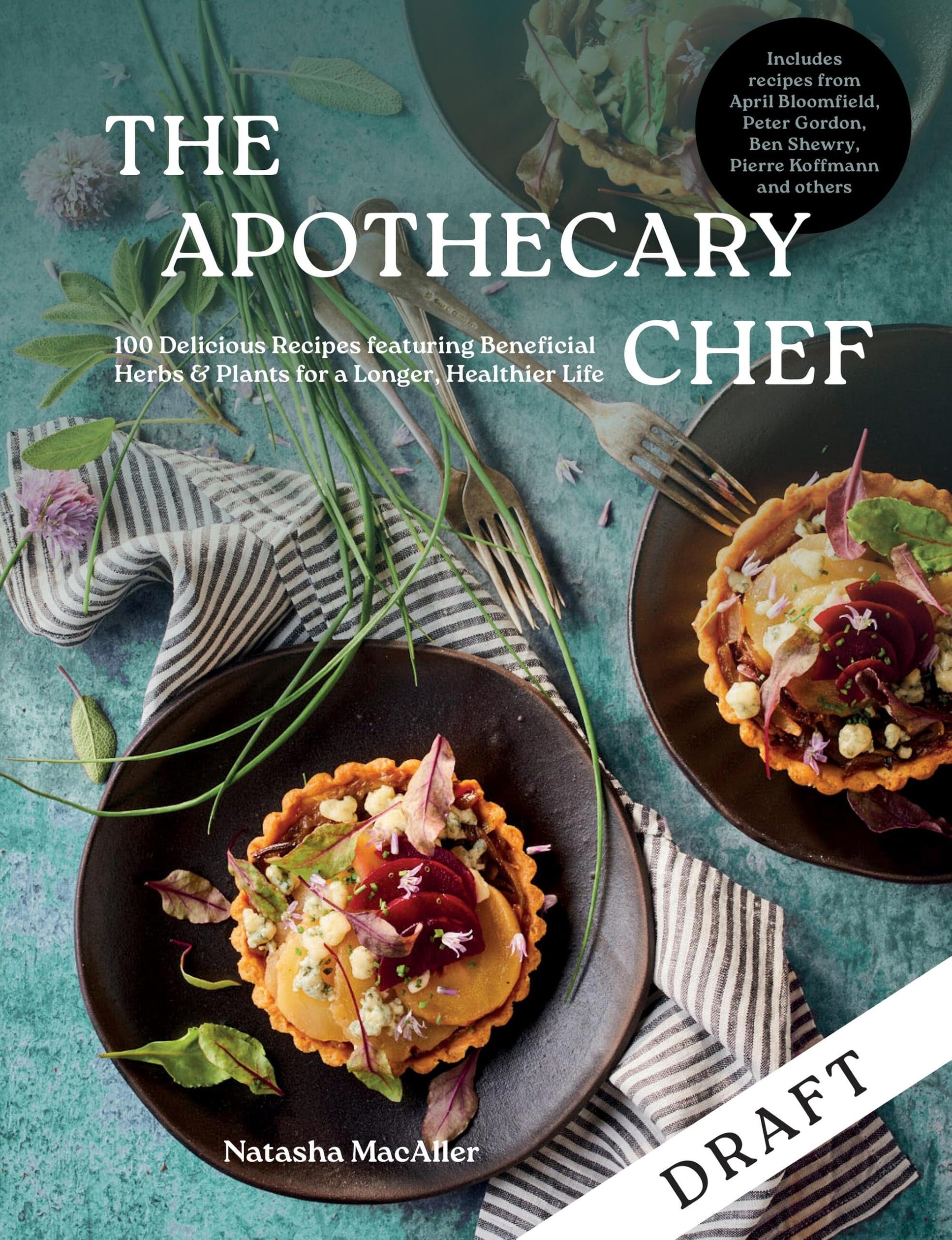 The Apothecary Chef: 100 Delicious Recipes featuring Beneficial Herbs & Plants for a Longer, Healthier Life