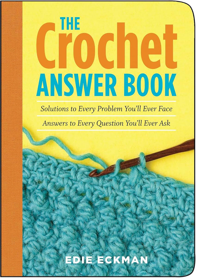 The Crochet Answer Book: Solutions to Every Problem You'll Ever Face; Answers to Every Question You'll Ever Ask