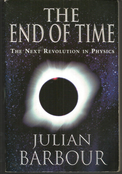 The End of Time: The Next Revolution in Physics by Barbour