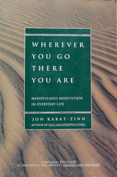 Wherever You Go, There You Are: Mindfulness Meditation in Everyday Life