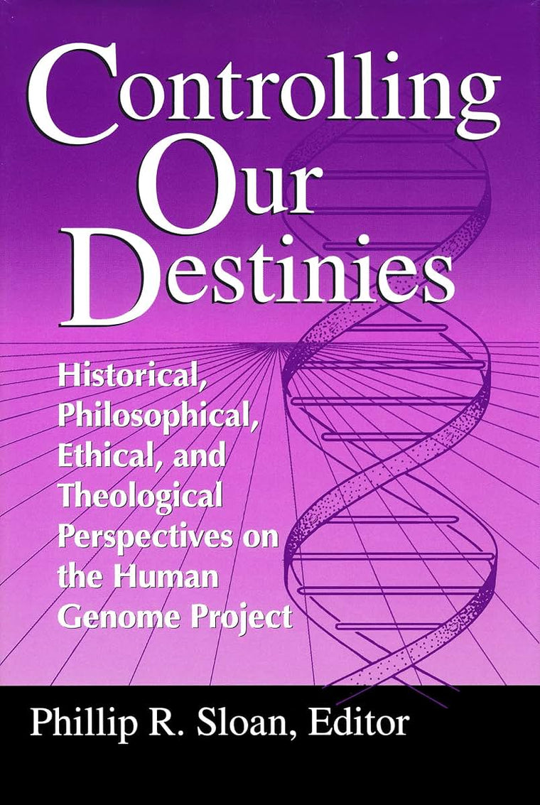 Controlling Our Destinies: Historical, Philosophical, Ethical, and Theological Perspectives on the Human Genome Project (Studies in Science and the ... Center for Science, Technology, and Values)