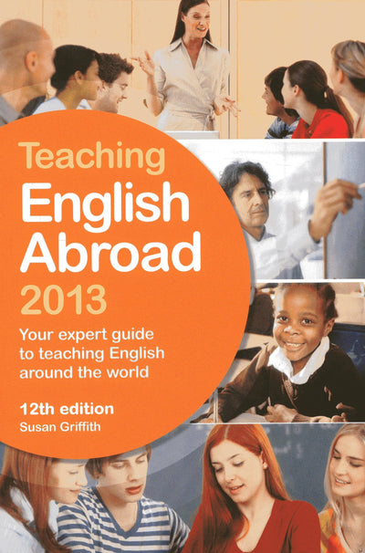 Teaching English Abroad 2013: Your Expert Guide to Teaching English Around the World