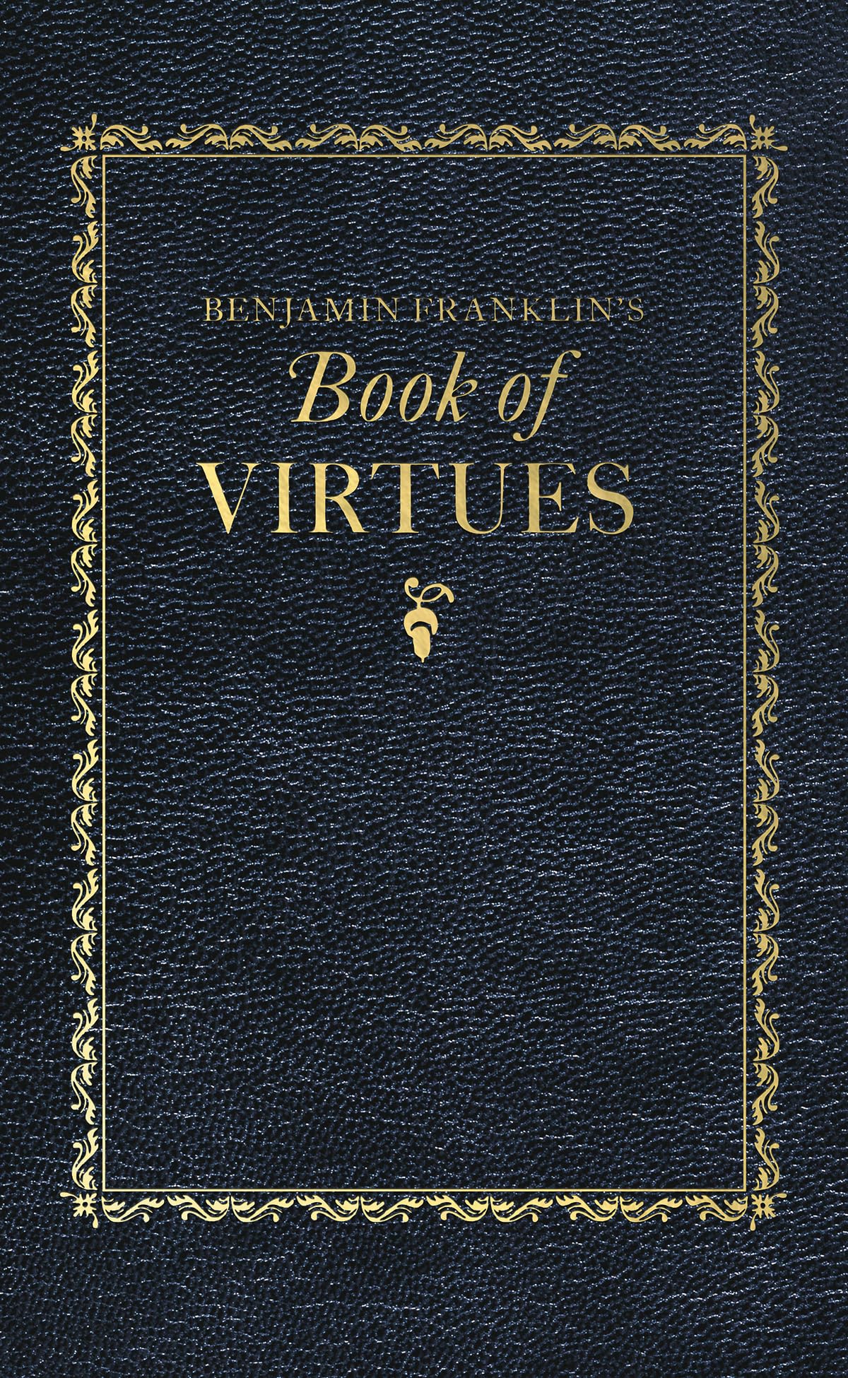 Benjamin Franklin's Book of Virtues (Books of American Wisdom)