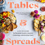 Tables & Spreads: A Go-To Guide for Beautiful Snacks, Intimate Gatherings, and Inviting Feasts