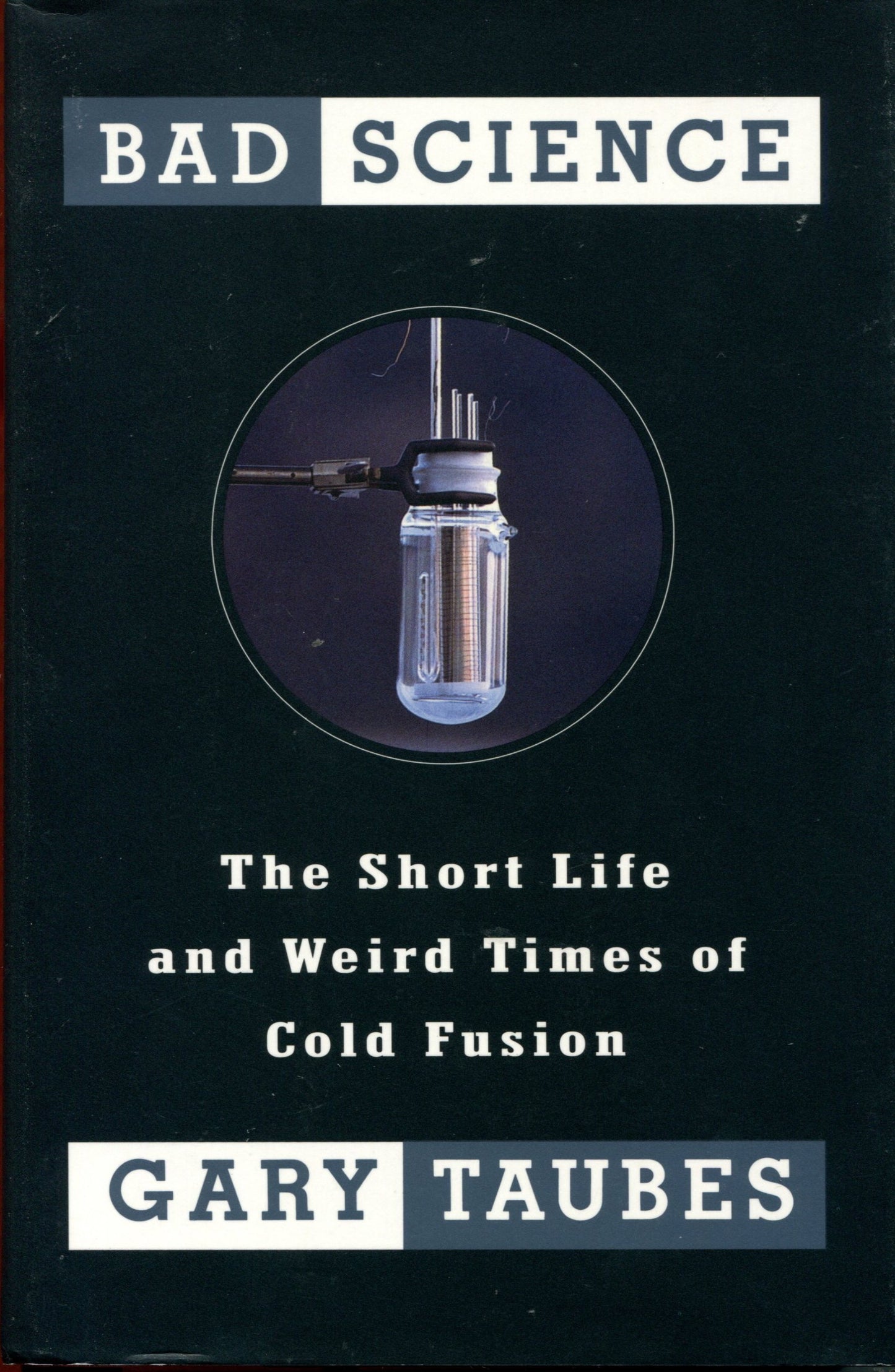 Bad Science: The Short Life and Weird Times of Cold Fusion b