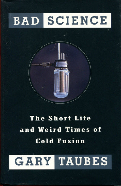 Bad Science: The Short Life and Weird Times of Cold Fusion b