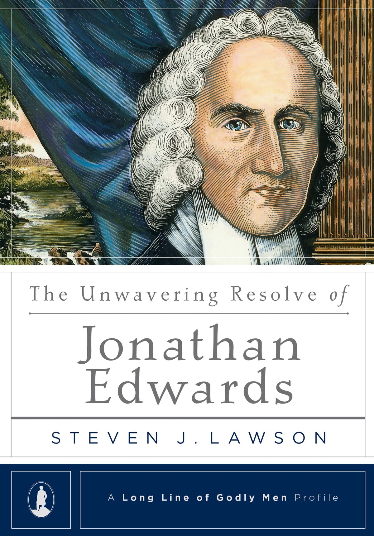 The Unwavering Resolve of Jonathan Edwards (A Long Line of Godly Men Profile)