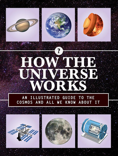 How the Universe Works: An Illustrated Guide to the Cosmos and All We Know About It (Volume 3) (How Things Work, 3)