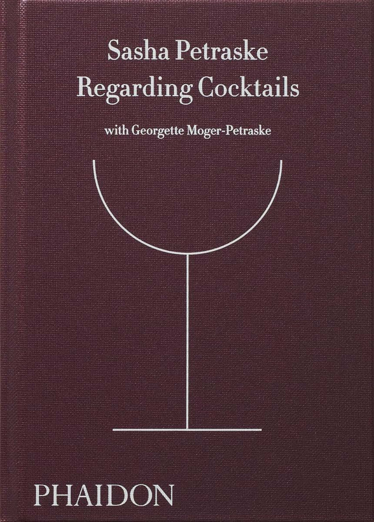 Regarding Cocktails (From Legendary Bartender, Sasha Petraske)