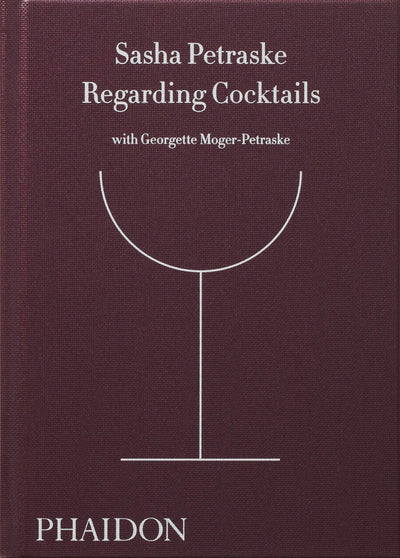 Regarding Cocktails (From Legendary Bartender, Sasha Petraske)