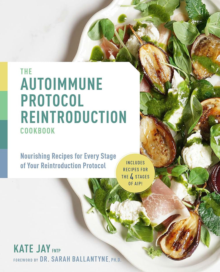 The Autoimmune Protocol Reintroduction Cookbook: Nourishing