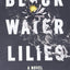 Black Water Lilies: A Novel