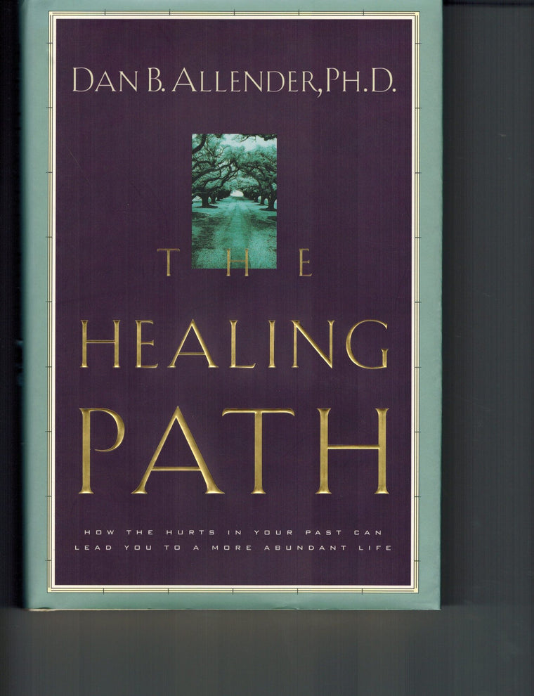 The Healing Path: How the Hurts in Your Past Can Lead You to a More Abundant Life