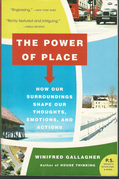 The Power of Place: How Our Surroundings Shape Our Thoughts, Emotions, and Actions