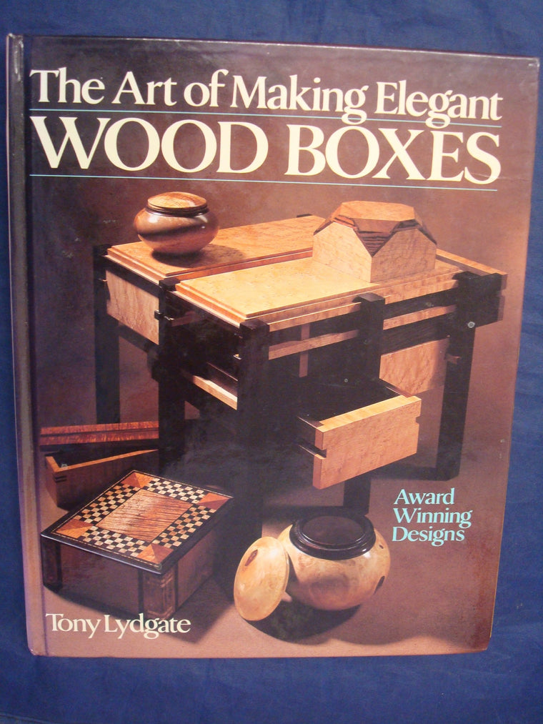 The Art Of Making Elegant Wood Boxes: Award Winning Designs