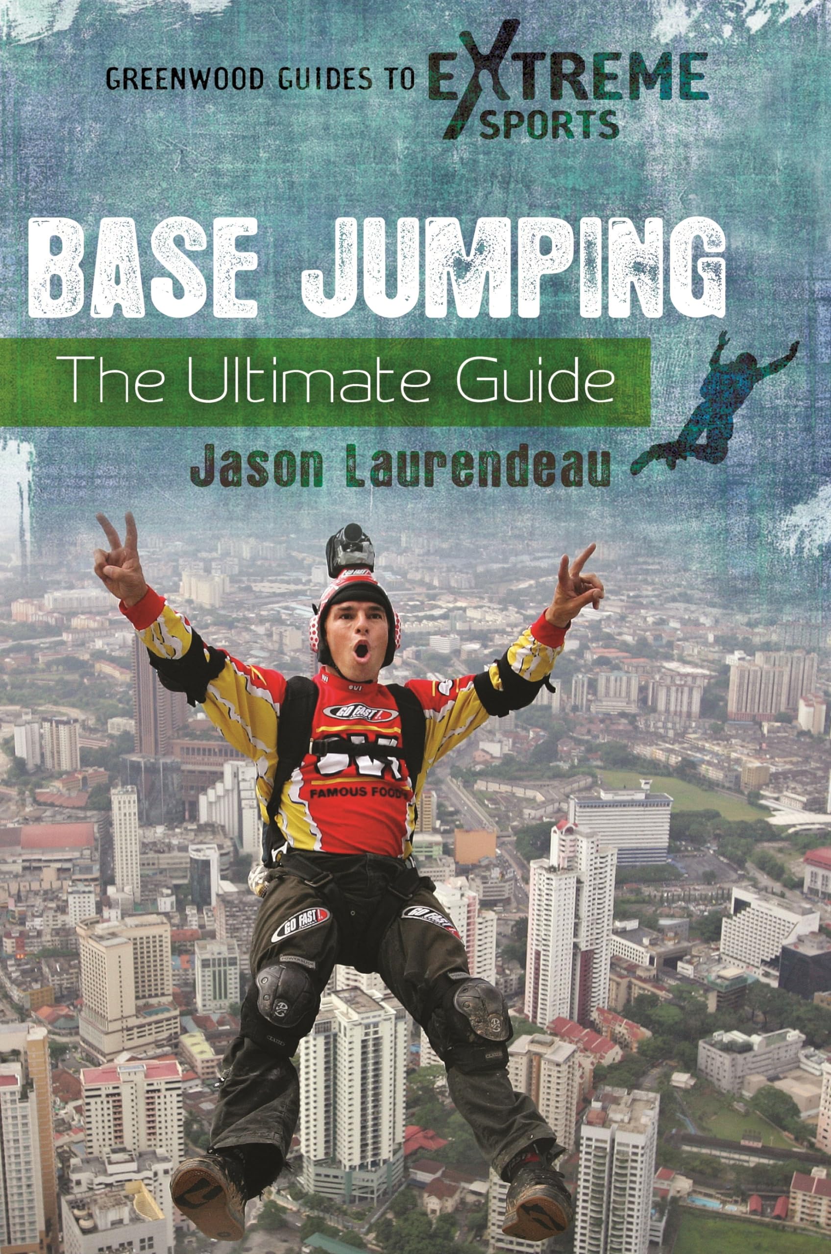 BASE Jumping: The Ultimate Guide (Greenwood Guides to Extreme Sports)
