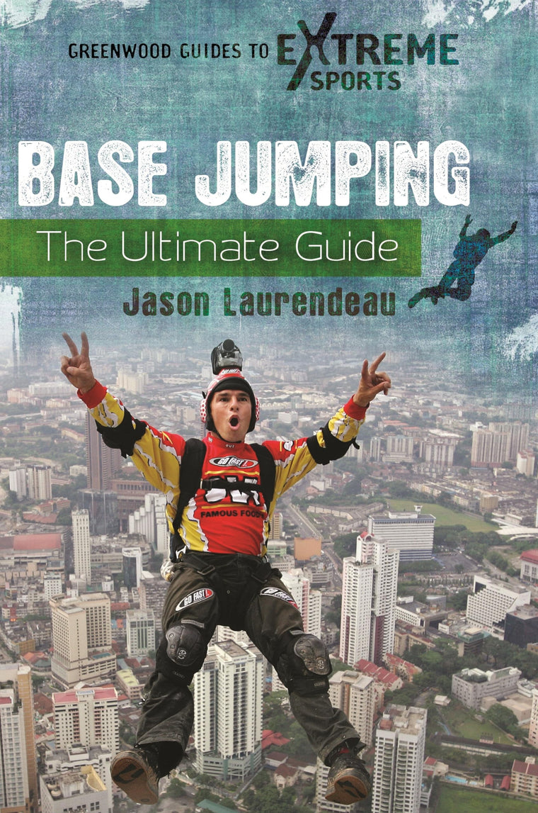 BASE Jumping: The Ultimate Guide (Greenwood Guides to Extreme Sports)