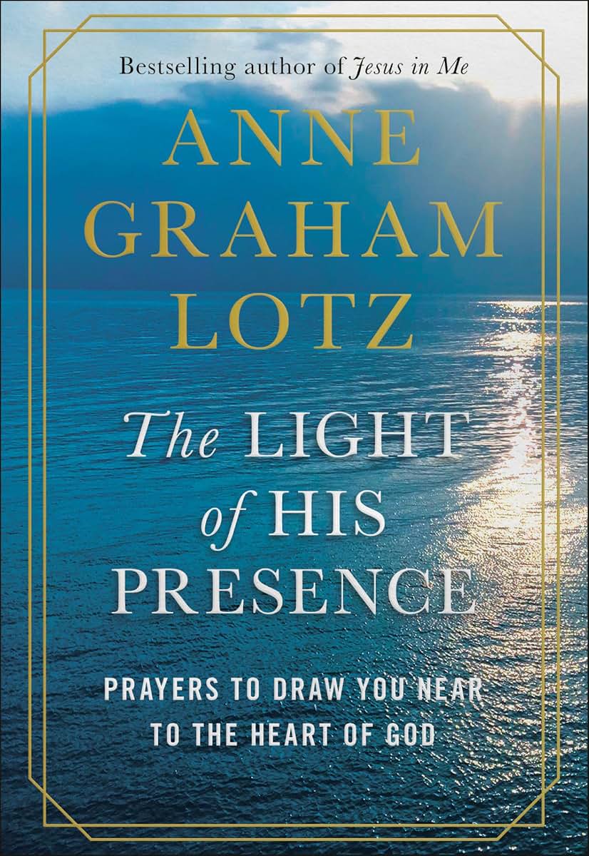 The Light of His Presence: Prayers to Draw You Near to the Heart of God
