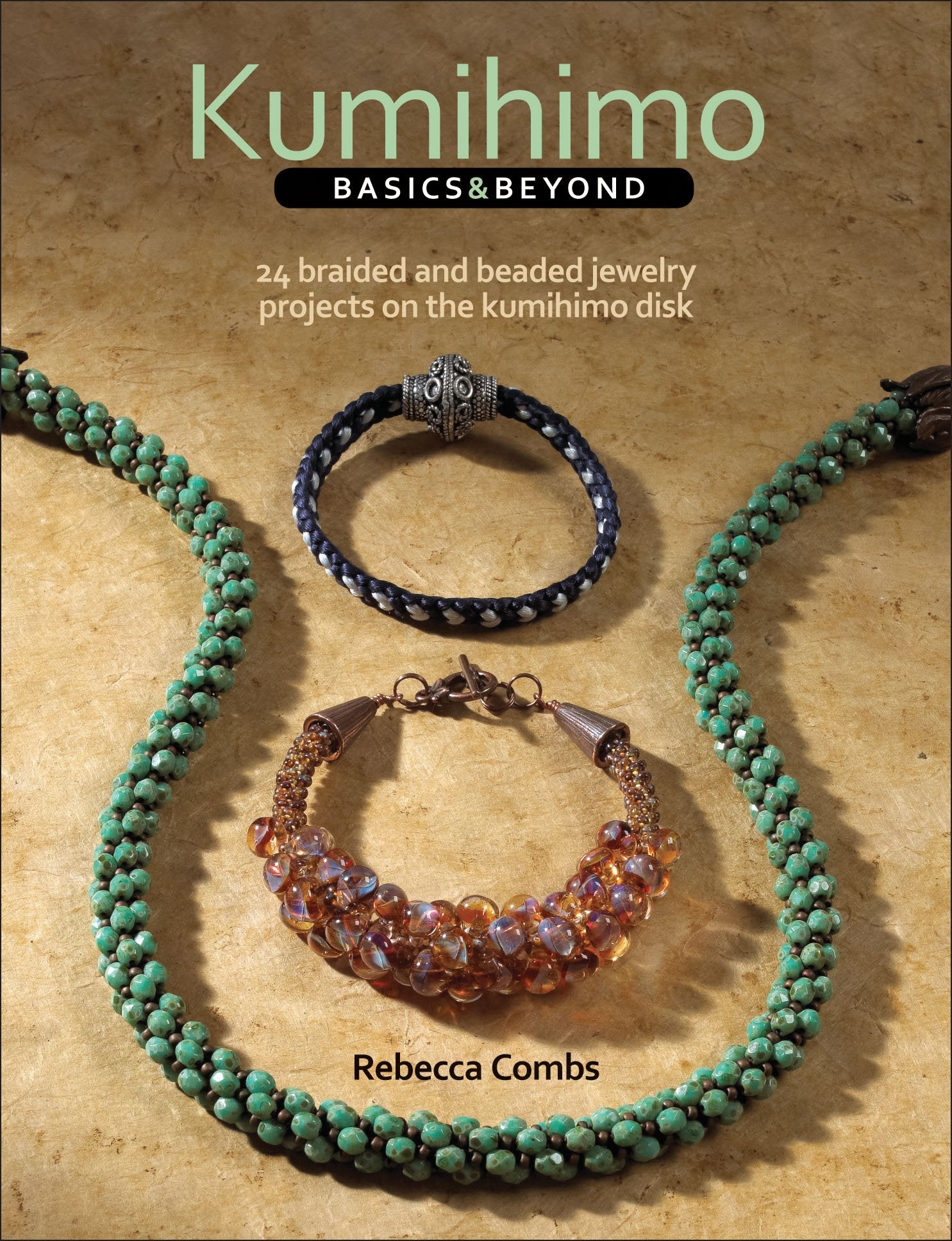 Kumihimo Basics and Beyond: 24 Braided and Beaded Jewelry Projects on the Kumihimo Disk