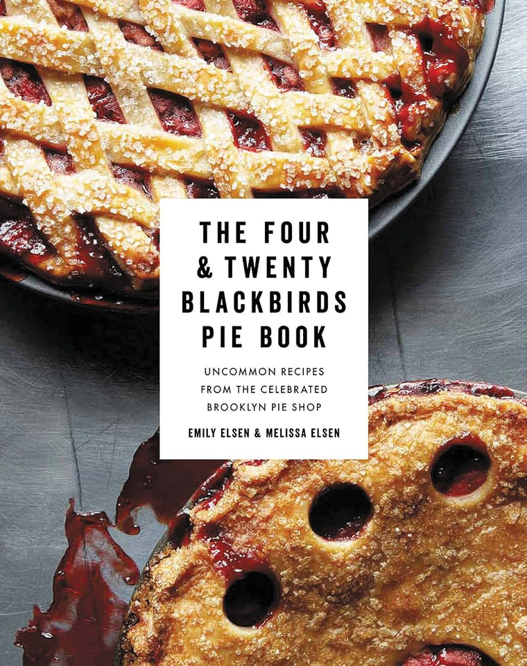 The Four & Twenty Blackbirds Pie Book: Uncommon Recipes
