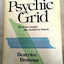 The Psychic Grid: How We Create the World We Know