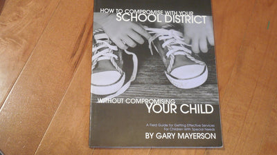 How to Compromise with Your School District Without Compromising Your Child: A Field Guide for Getting Effective Services for Children with Special Needs