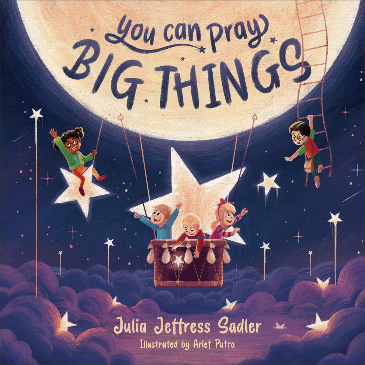 You Can Pray Big Things: A Christian Children?s Book about Prayer