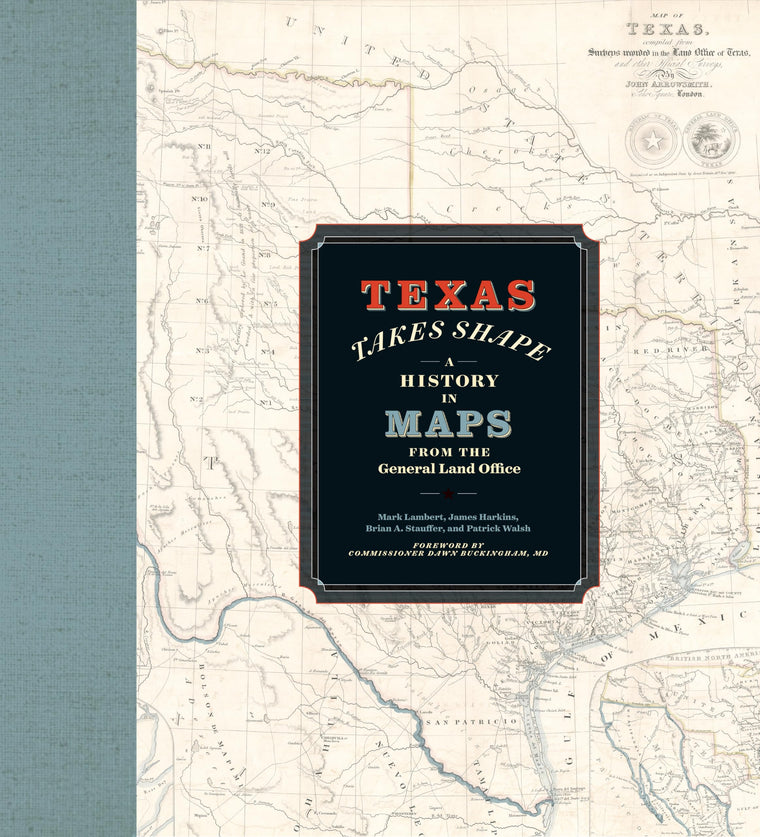 Texas Takes Shape: A History in Maps from the General Land Office