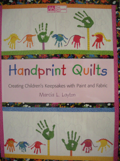 Handprint Quilts: Creating Children's Keepsakes With Paint and Fabric