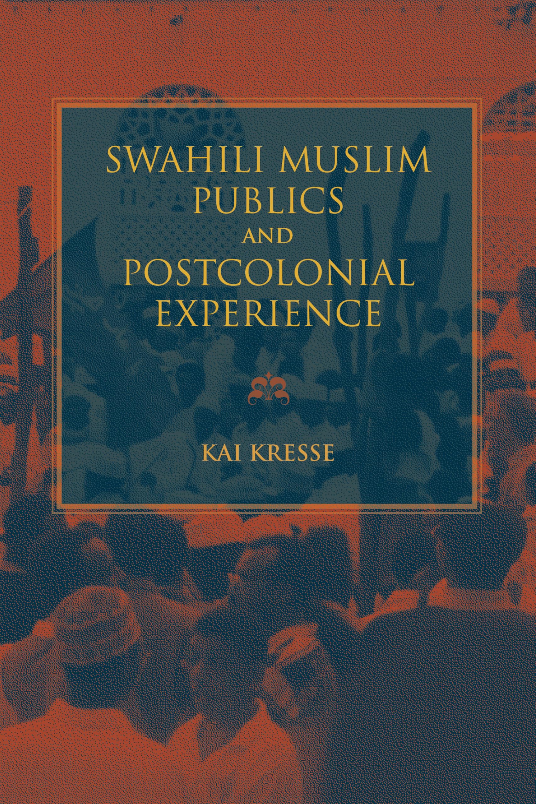 Swahili Muslim Publics and Postcolonial Experience (African Expressive Cultures)
